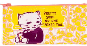 Pretty Sure No One Asked You Pencil Pouch