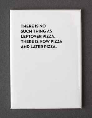 Now Pizza Later Pizza Magnet