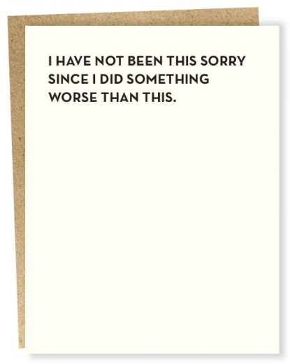 I have not been this sorry - Apology Card