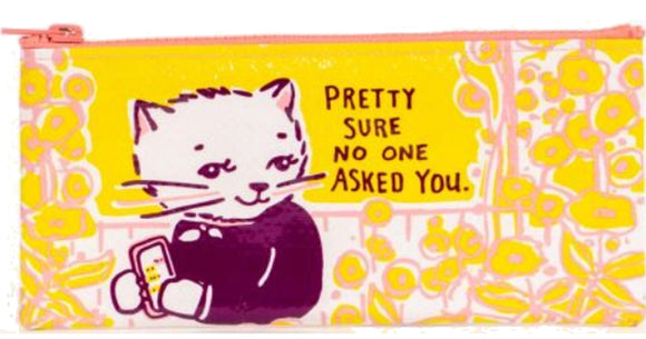 Pretty Sure No One Asked You Pencil Pouch